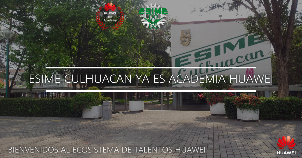 La Esime Culhuacan Ya Es Academia Huawei Conoce Los Beneficios